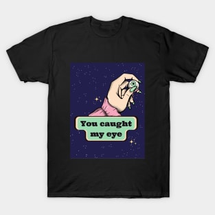 You caught my eye funny spooky Halloween saying pick up line T-Shirt